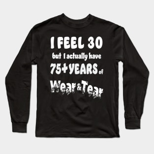 I feel 30 but 75+ Long Sleeve T-Shirt